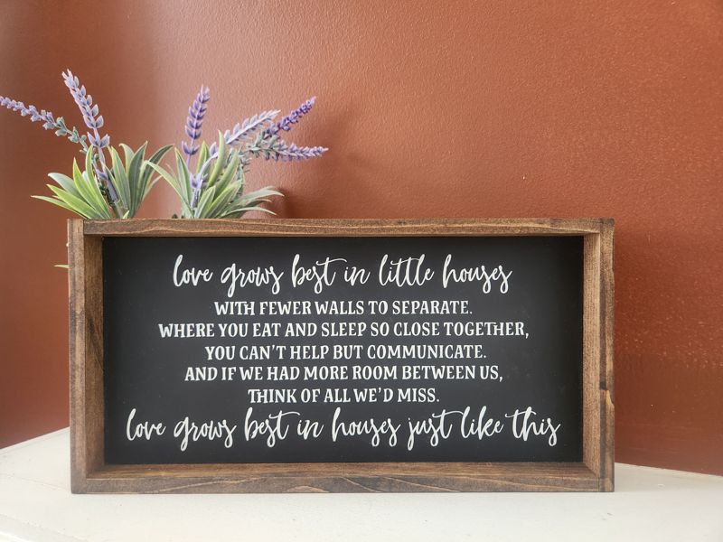 Love Grows Best In Little Houses