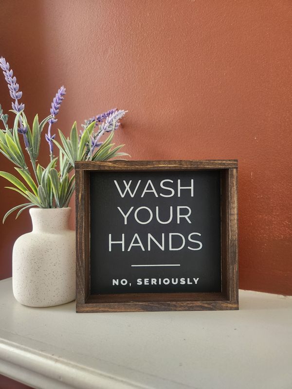 Wash Your Hands - No Seriously