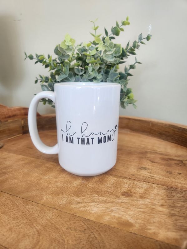 Oh Honey I Am That Mom Mug