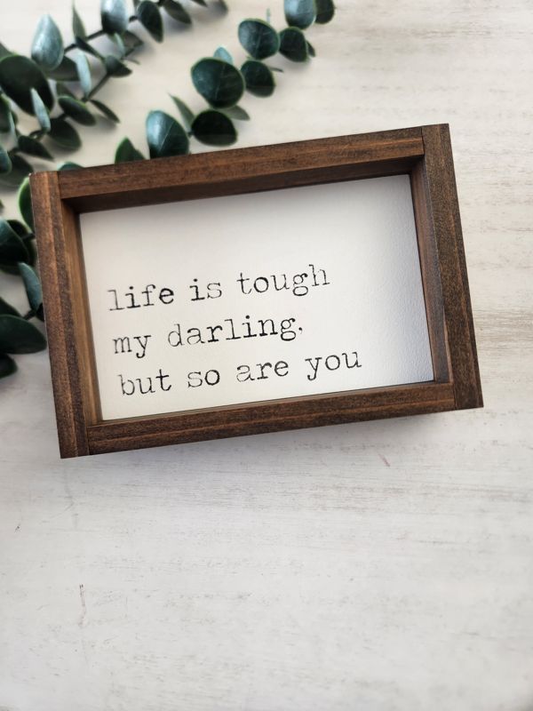 LIFE IS TOUGH DARLING BUT SO ARE YOU