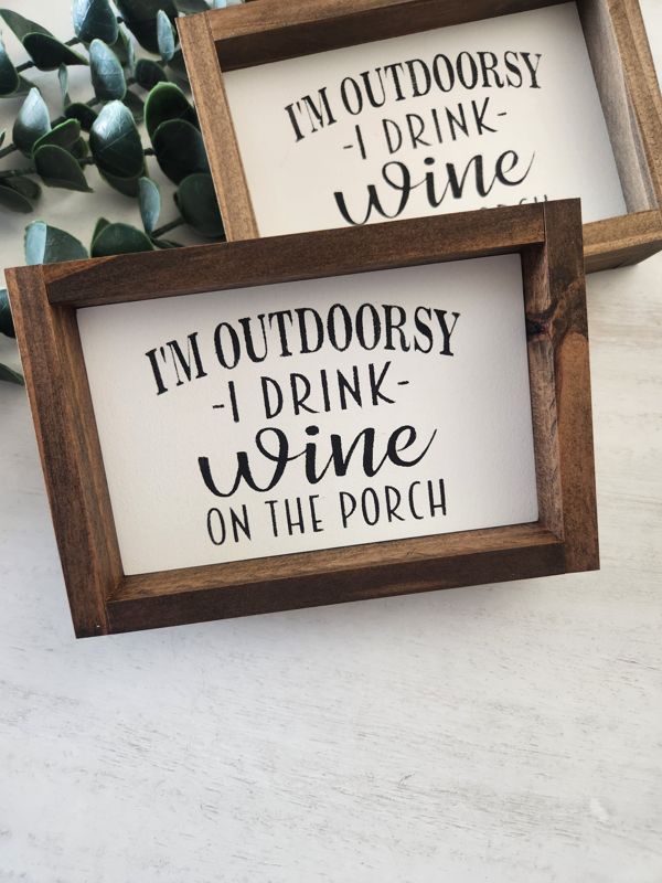 I'M OUTDOORSY, I DRINK WINE ON THE PORCH