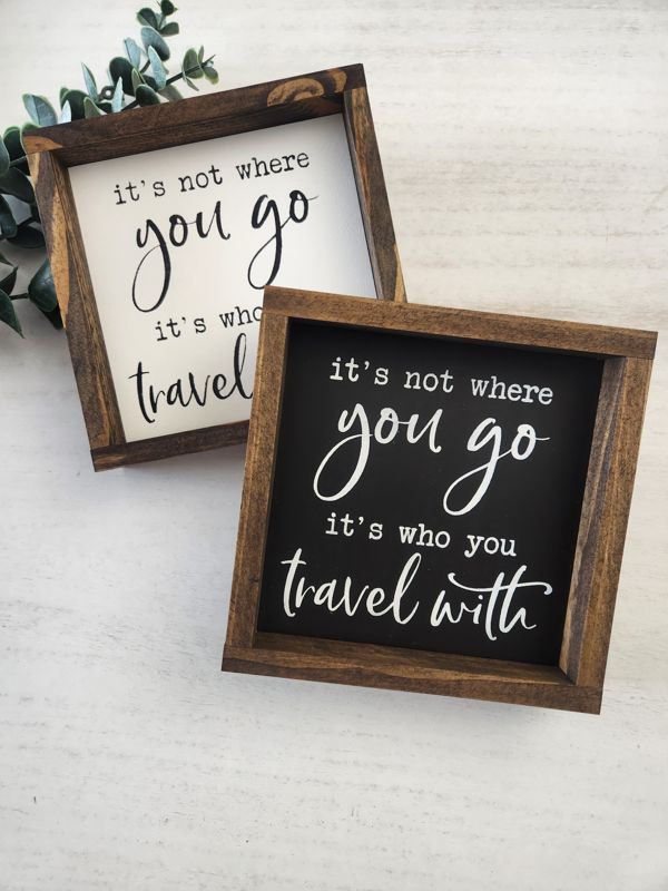 IT'S NOT ABOUT WHERE YOU GO BUT WHO YOU TRAVEL WITH