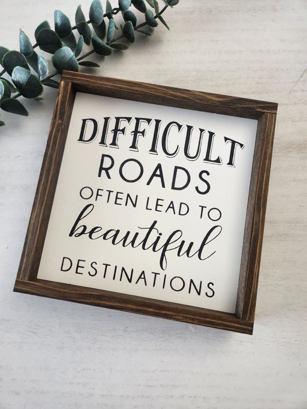 Difficult Roads Lead to Beautiful Destinations