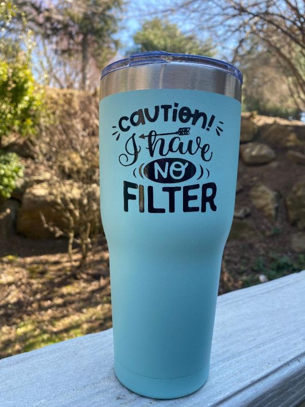 Caution I have NO Filter 30oz Tumbler
