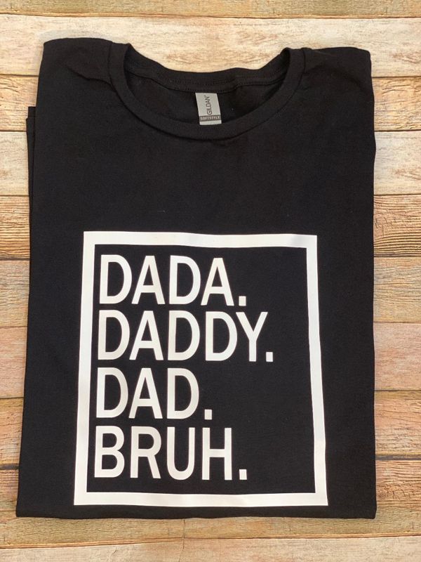 Dada, Daddy, Dad, Bruh Teeshirt