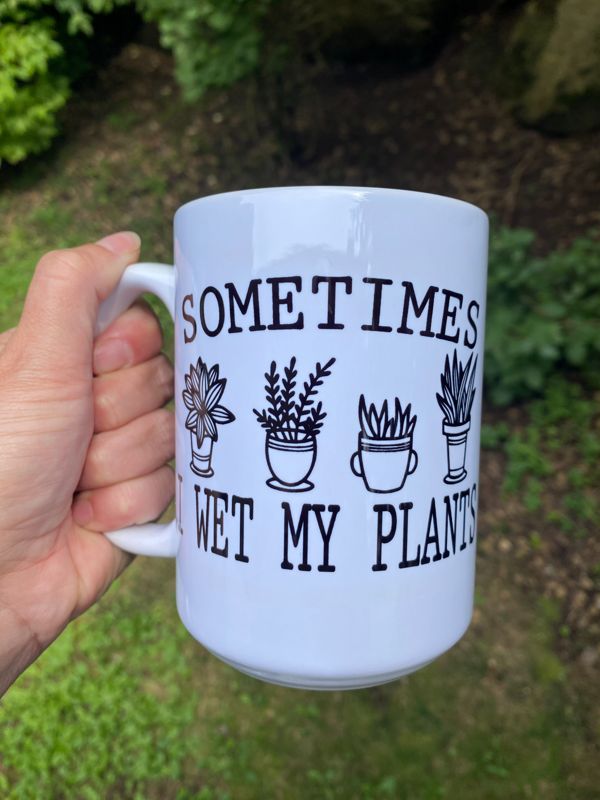 Sometimes i Wet My Plants Mug