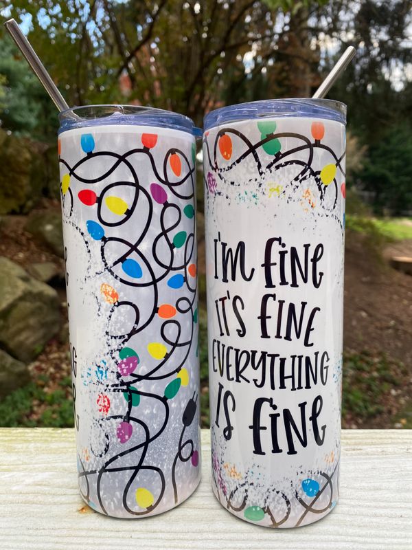 I'm Fine, It's Fine, Everything's Fine 20 oz Skinny Tumbler