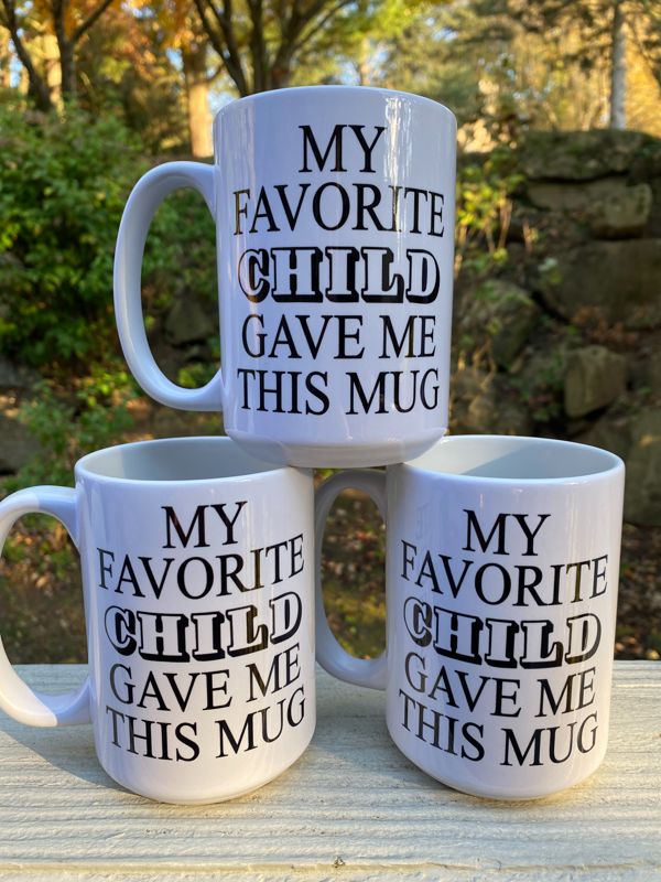 My Favorite Child Gave Me This Mug