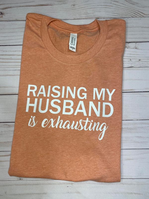 Raising my Husband T-shirt