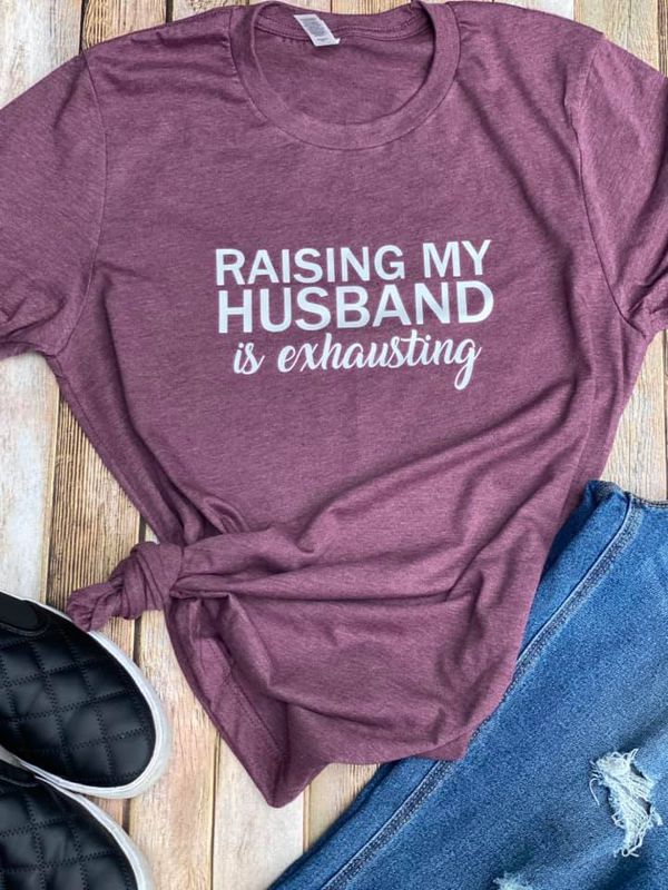 Raising my Husband T-shirt